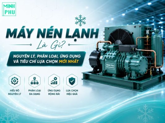 Máy Nén Lạnh Là Gì? Nguyên Lý, Phân Loại, Ứng Dụng Và Tiêu Chí Lựa Chọn Mới Nhất 2026